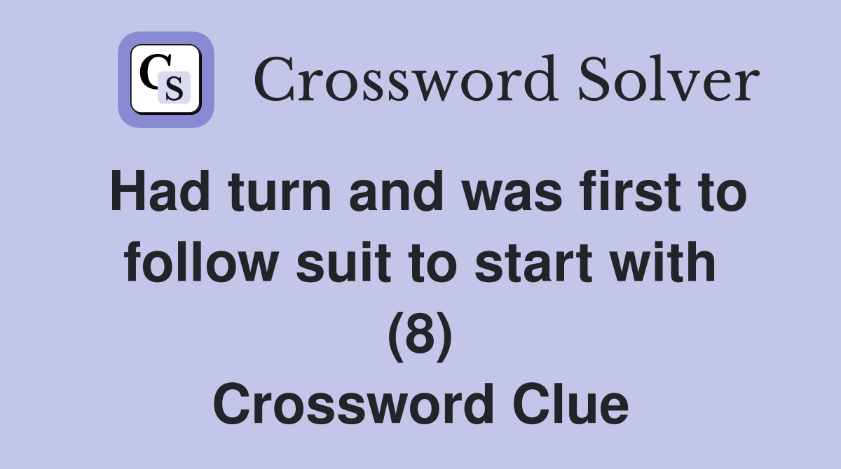 Had turn and was first to follow suit to start with (8) Crossword